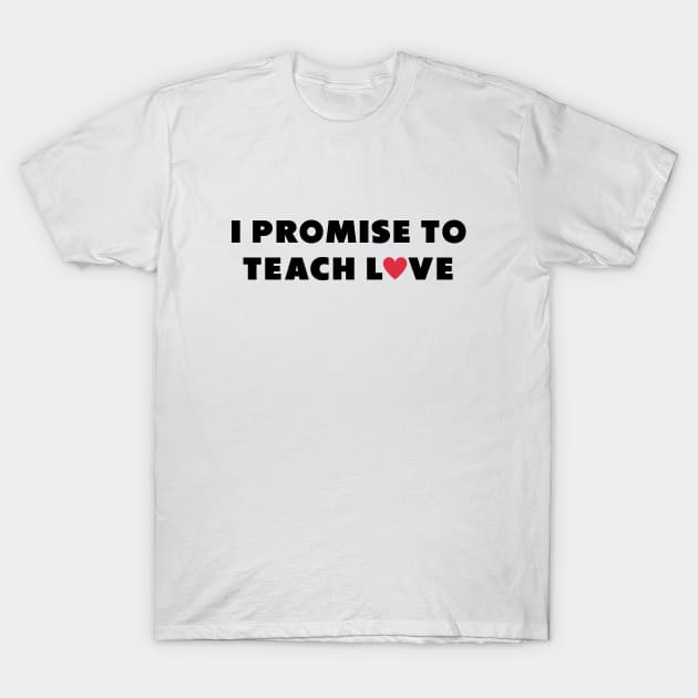 i promise to teach Love Black T-Shirt by Dolta